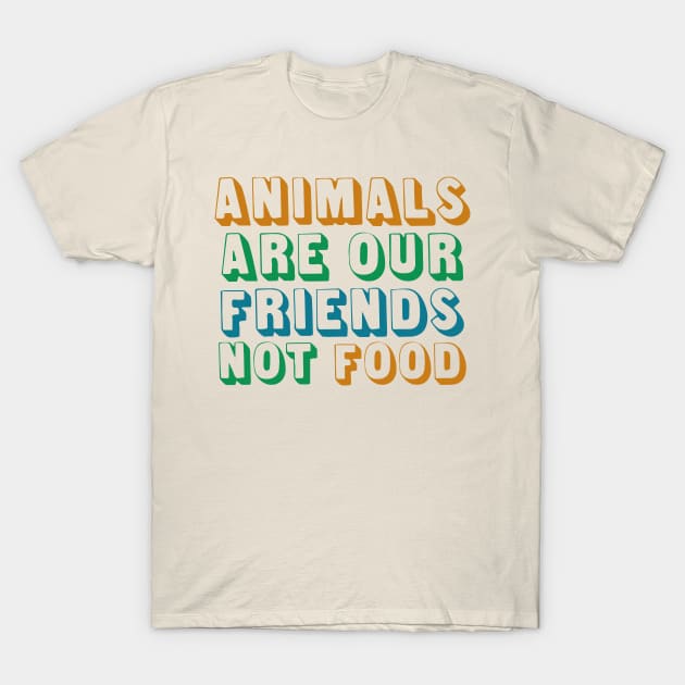 Animals Are Friends Not Food T-Shirt by oddmatter